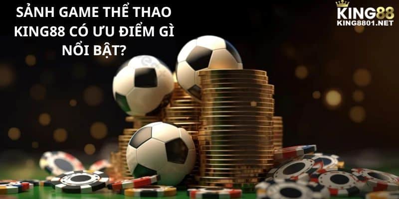 Sảnh game thể thao KING88 có ưu điểm gì nổi bật?