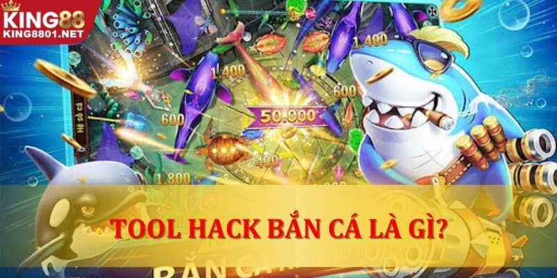 Tool hack bắn cá là gì?